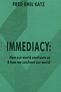 Immediacy How Our World Confronts Us & How We Confront Our World