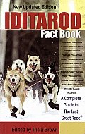 Iditarod Fact Book A Complete Guide to the Last Great Race