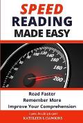Speed Reading Made Easy: Read Faster, Remember More, Improve Your Comprehension