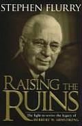 Raising the Ruins The Fight to Revive the Legacy of Herbert W Armstrong