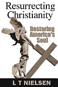 Resurrecting Christianity: Restoring America's Soul