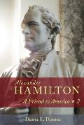 Alexander Hamilton: A Friend to America: Volume 2