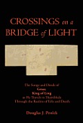 Crossings on a Bridge of Light The Songs & Deeds of Gesar King of Ling as He Travels to Shambhala Through the Realms of Life & Death