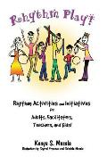 Rhythm Play!: Rhythm Activities and Initiatives for Adults, Facilitators, Teachers, & Kids!