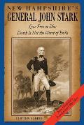 New Hampshire's General John Stark: Live Free or Die: Death Is Not the Worst of Evils