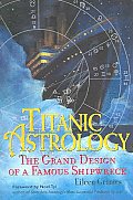 Titanic Astrology The Grand Design of a Famous Shipwreck