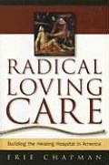 Radical Loving Care Building the Healing Hospital in America