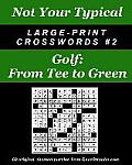 Not Your Typical Large-Print Crosswords #2 - Golf: From Tee to Green