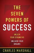 The Seven Powers of Success: Unlock Your Strengths, Unleash Your Dreams