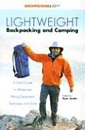 Lightweight Backpacking & Camping A Field Guide to Wilderness Hiking Equipment Technique & Style