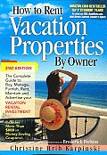 How to Rent Vacation Properties by Owner The Complete Guide to Buy Manage Furnish Rent Maintain & Advertise Your Vacation Rental Investment
