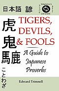 Tigers, Devils, and Fools: A Guide to Japanese Proverbs