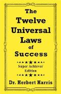 The Twelve Universal Laws of Success: Super Achiever Edition