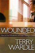 Wounded: How to Find Wholeness and Inner Healing in Christ