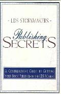 Publishing Secrets A Comprehensive Guide to Getting Your Book Published in the Lds Market
