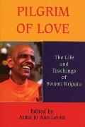 Pilgrim of Love The Life & Teachings of Swami Kripalu