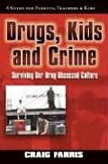Drugs Kids & Crime Surviving Our Drug Obsessed Culture