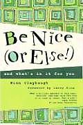 Be Nice Or Else & Whats In It For You