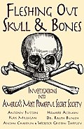 Fleshing Out Skull & Bones Investigations Into Americas Most Powerful Secret Society