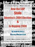 How the GOP Stole Americas 2004 Election & Is Rigging 2008