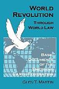 World Revolution Through World Law: Basic Documents of the Emerging Earth Federation