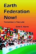 Earth Federation Now: Tomorrow Is Too Late -- Pbk