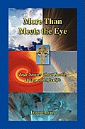 More Than Meets The Eye: True Stories about Death, Dying and Afterlife