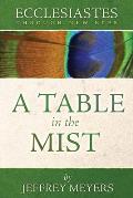 Ecclesiastes Through New Eyes: A Table in the Mist