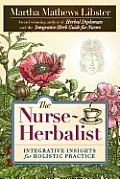The Nurse Herbalist Integrative Insights for Holistic Practice