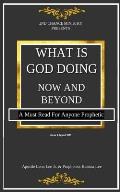 What Is God Doing Now And Beyond: A Must Read For Anyone Prophetic