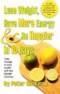 Lose Weight Have More Energy & Be Happier in 10 Days Take Charge of Your Health with the Master Cleanse