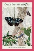 Create More Butterflies: A Guide to 48 butterflies and their host-plants for South-east Queensland and Northern New South Wales