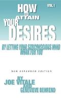 How to Attain Your Desires by Letting Your Subconscious Mind Work for You Volume 1