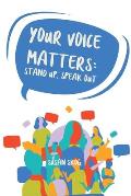 Your Voice Matters: Stand Up, Speak Out