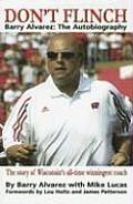 Don't Flinch: Barry Alvarez, the Autobiography: The Story of Wisconsin's All-Time Winningest Coach