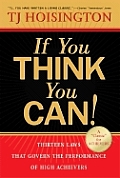 If You Think You Can!: Thirteen Laws That Govern the Performance of High Achievers