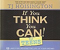If You Think You Can for Teens 13 Laws for Creating the Life of Your Dreams