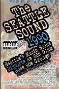 The Seattle Sound 1990: Seattle's Music Scene Distorts As 80s Glam Goes 90s Grunge