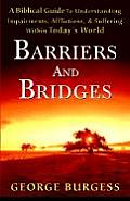 Barriers and Bridges: A Biblical Guide To Understanding, Impairments, Afflictions, & Suffering Within Today's World