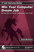 Win Your Computer Dream Job: Job Interview Secrets for Landing Your Next It Job