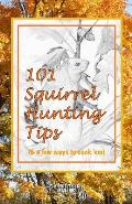 101 Squirrel Hunting Tips (& a few ways to cook 'em)
