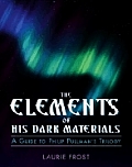 Elements of His Dark Materials The Guide to Philip Pullmans Trilogy