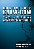 Machine Shop Know How The Tips & Techniques of Master Machinists