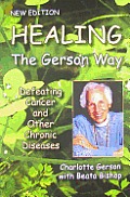 Healing the Gerson Way Defeating Cancer & Other Chronic Diseases New Edition