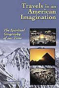 Travels in an American Imagination: The Spiritual Geography of Our Time