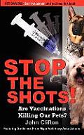 Stop the Shots!: Are Vaccinations Killing Our Pets?