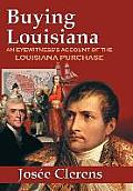 Buying Louisiana An Eyewitnesss Account of the Louisiana Purchase New Edition