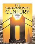 San Francisco Century A City Rises from the Ruins of the 1906 Earthquake & Fire