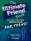 The Ultimate Friend Book: More Than Your Average Address Book For Teens!