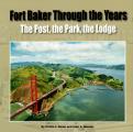 Fort Baker Through the Years The Post the Park the Lodge